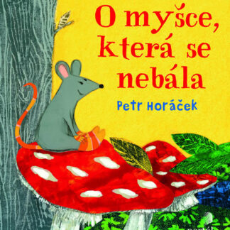 O myšce, která se nebála - Petr Horáček