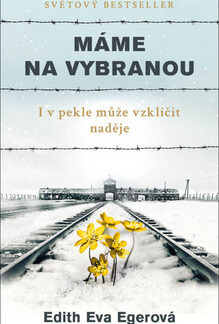 Máme na vybranou - I v pekle může vzklíčit naděje - Edith Eva Egerová
